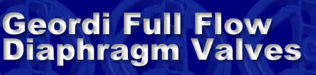 Geordi Full Flow 
Diaphragm Valves